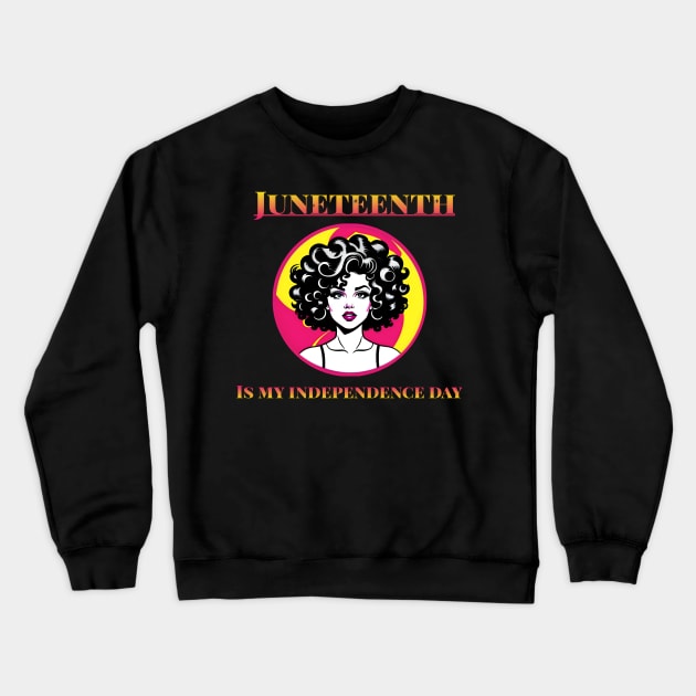 Juneteenth is My Independence Day Juneteenth Queen Melanin African American Women Crewneck Sweatshirt by r.abdulazis